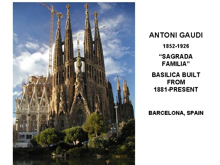 ANTONI GAUDI 1852 -1926 “SAGRADA FAMILIA” BASILICA BUILT FROM 1881 -PRESENT BARCELONA, SPAIN 