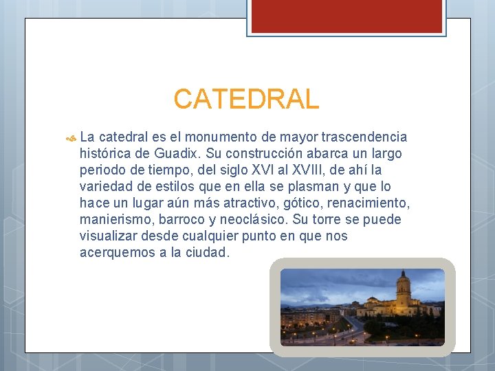 CATEDRAL La catedral es el monumento de mayor trascendencia histórica de Guadix. Su construcción