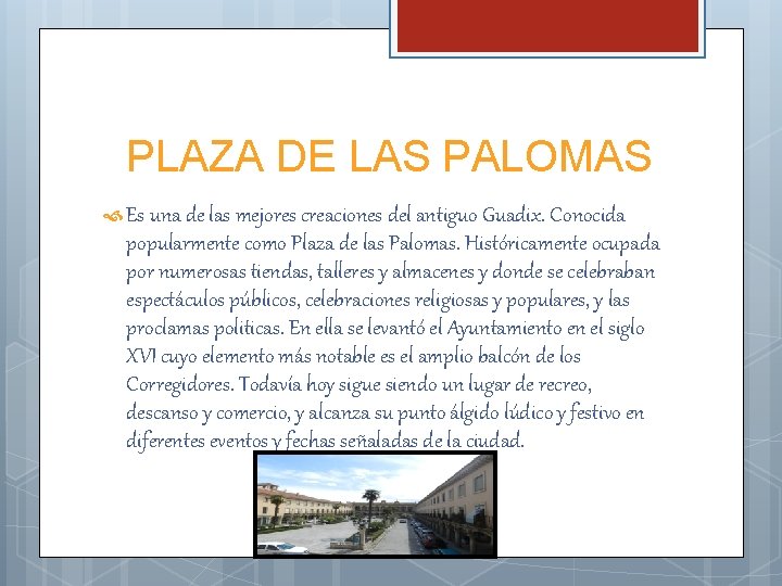PLAZA DE LAS PALOMAS Es una de las mejores creaciones del antiguo Guadix. Conocida