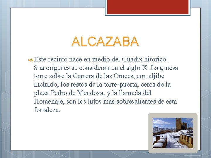 ALCAZABA Este recinto nace en medio del Guadix hitorico. Sus orígenes se consideran en