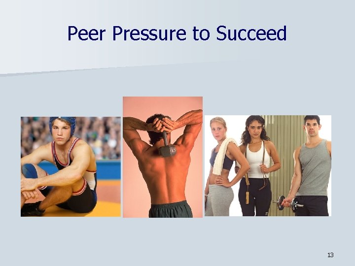 Peer Pressure to Succeed 13 