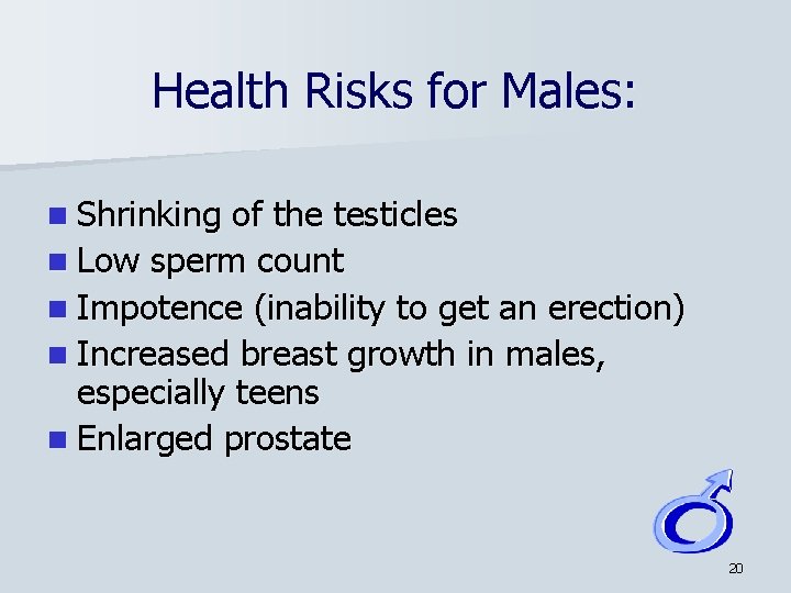 Health Risks for Males: n Shrinking of the testicles n Low sperm count n