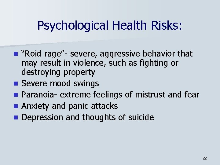 Psychological Health Risks: n n n “Roid rage”- severe, aggressive behavior that may result