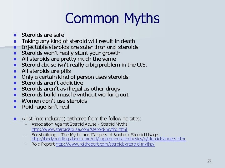 Common Myths n n n n Steroids are safe Taking any kind of steroid