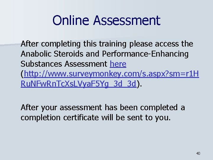 Online Assessment After completing this training please access the Anabolic Steroids and Performance-Enhancing Substances