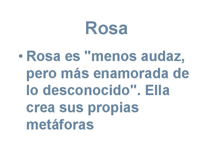 Rosa • Rosa es "menos audaz, pero más enamorada de lo desconocido". Ella crea