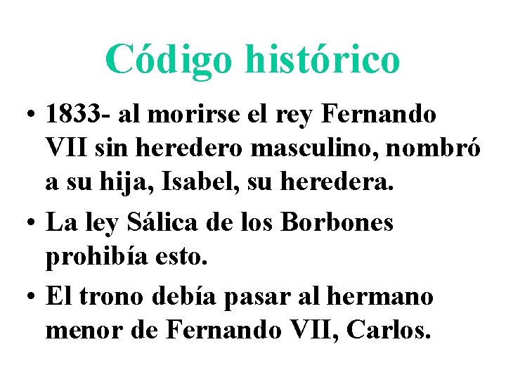 Código histórico • 1833 - al morirse el rey Fernando VII sin heredero masculino,