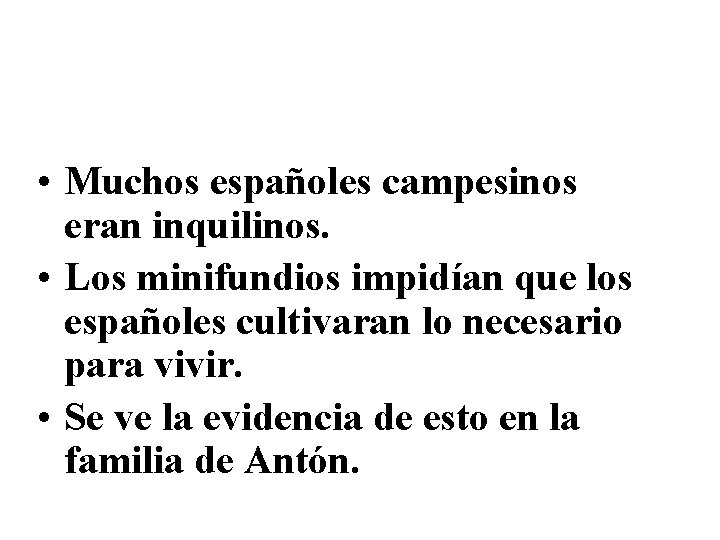  • Muchos españoles campesinos eran inquilinos. • Los minifundios impidían que los españoles