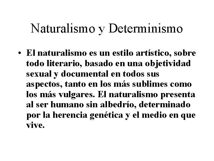 Naturalismo y Determinismo • El naturalismo es un estilo artístico, sobre todo literario, basado