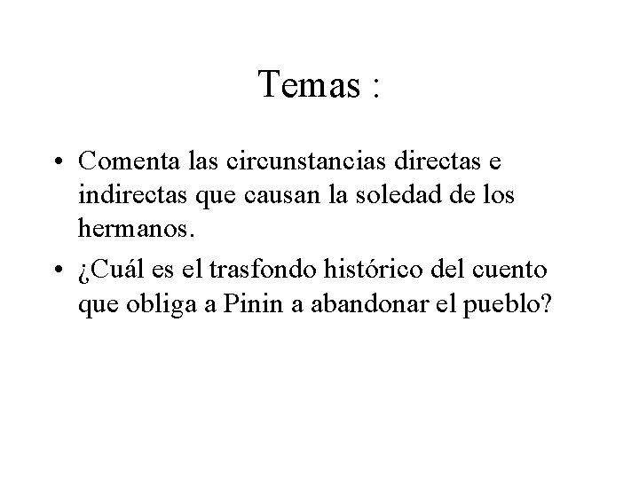 Temas : • Comenta las circunstancias directas e indirectas que causan la soledad de