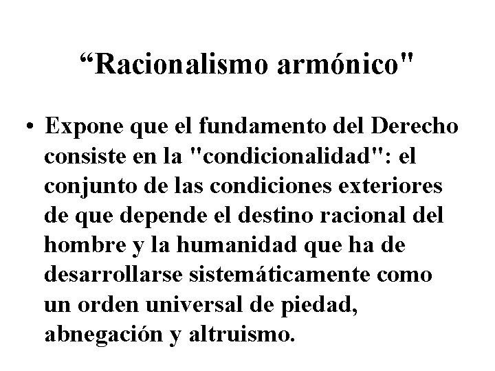 “Racionalismo armónico" • Expone que el fundamento del Derecho consiste en la "condicionalidad": el