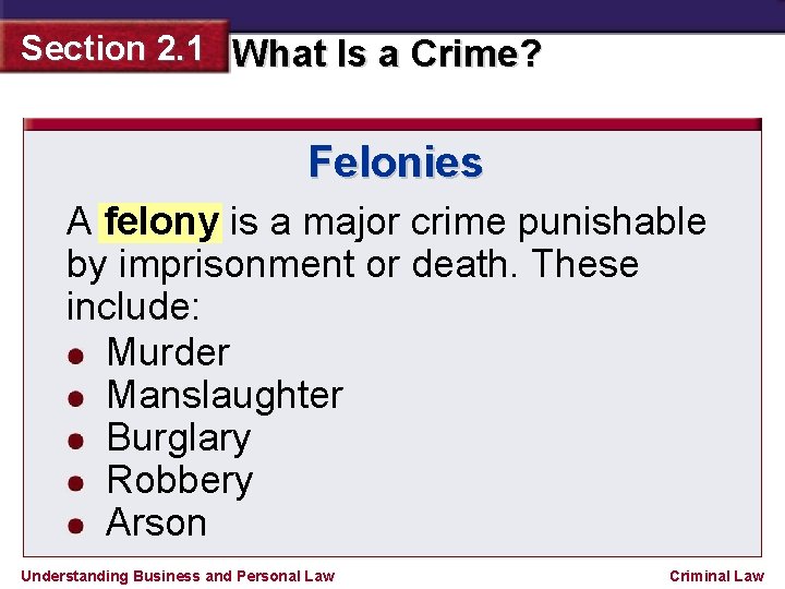 Section 2. 1 What Is a Crime? Felonies A felony is a major crime