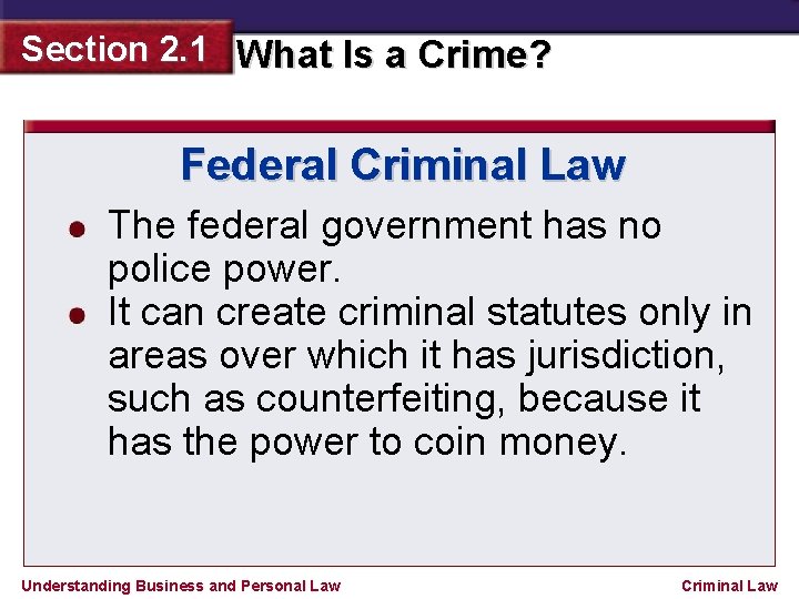 Section 2. 1 What Is a Crime? Federal Criminal Law The federal government has