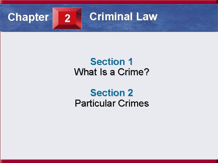 Section 2. 1 What. Criminal Is a Crime? Law Chapter 2 Section 1 What