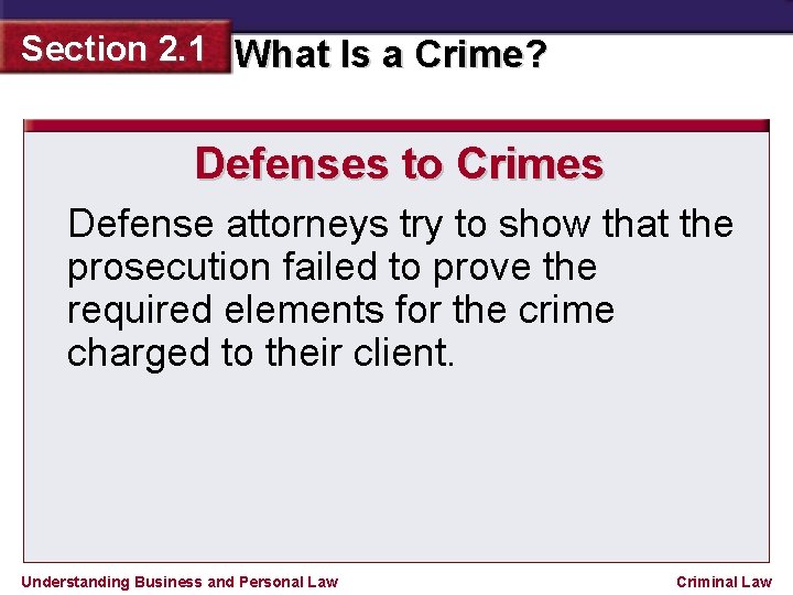 Section 2. 1 What Is a Crime? Defenses to Crimes Defense attorneys try to