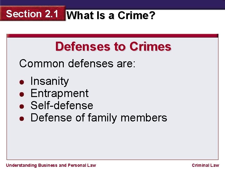 Section 2. 1 What Is a Crime? Defenses to Crimes Common defenses are: Insanity