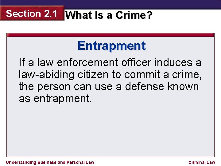 Section 2. 1 What Is a Crime? Entrapment If a law enforcement officer induces