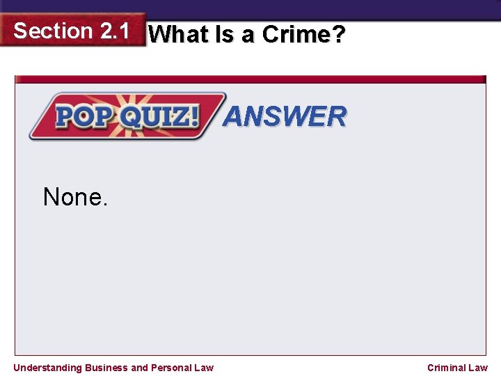 Section 2. 1 What Is a Crime? ANSWER None. Understanding Business and Personal Law