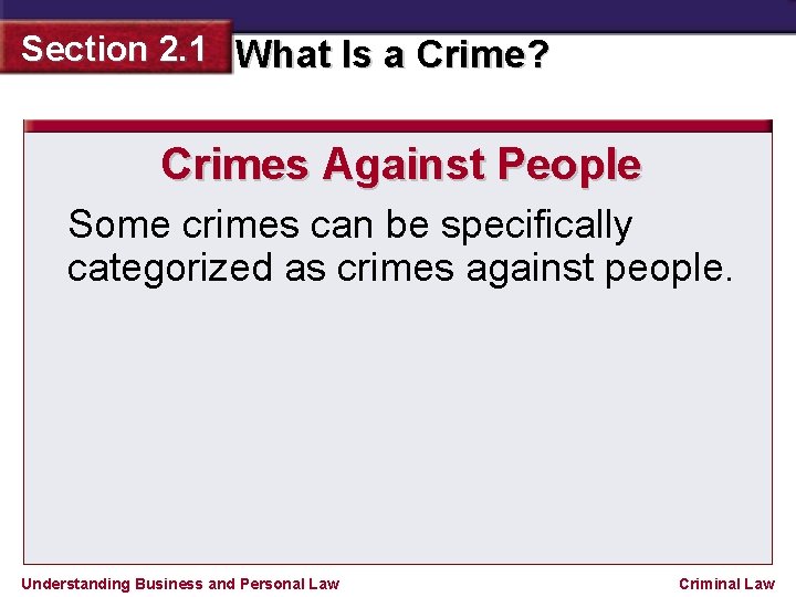 Section 2. 1 What Is a Crime? Crimes Against People Some crimes can be