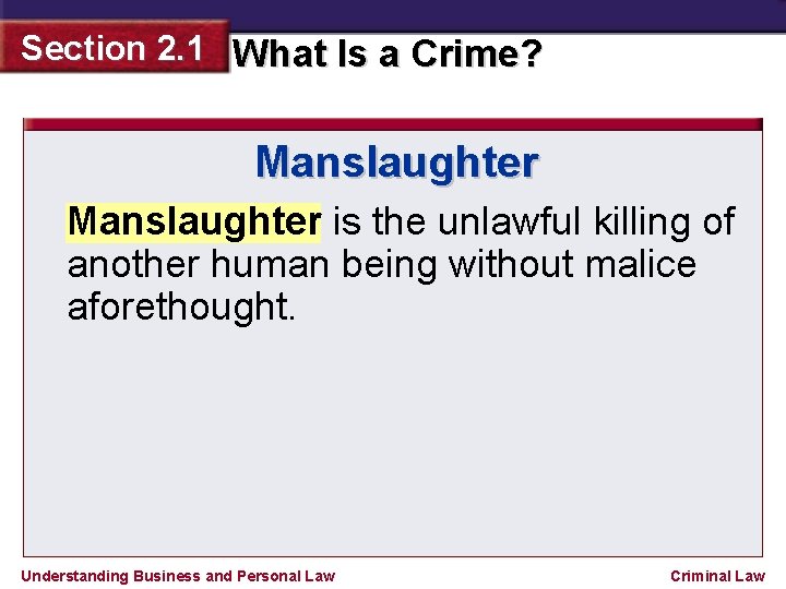 Section 2. 1 What Is a Crime? Manslaughter is the unlawful killing of another