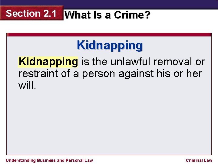 Section 2. 1 What Is a Crime? Kidnapping is the unlawful removal or restraint