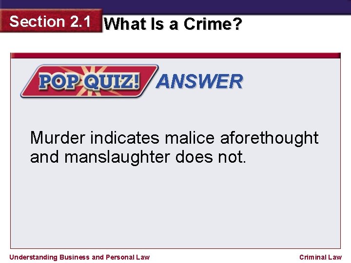 Section 2. 1 What Is a Crime? ANSWER Murder indicates malice aforethought and manslaughter