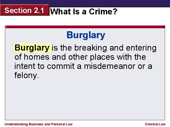 Section 2. 1 What Is a Crime? Burglary is the breaking and entering of