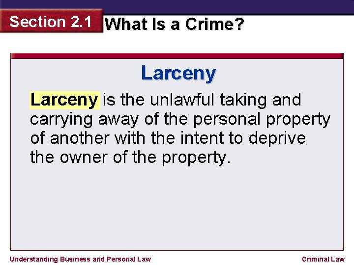 Section 2. 1 What Is a Crime? Larceny is the unlawful taking and carrying