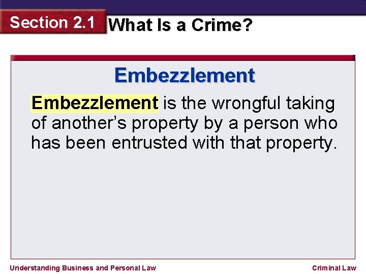 Section 2. 1 What Is a Crime? Embezzlement is the wrongful taking of another’s