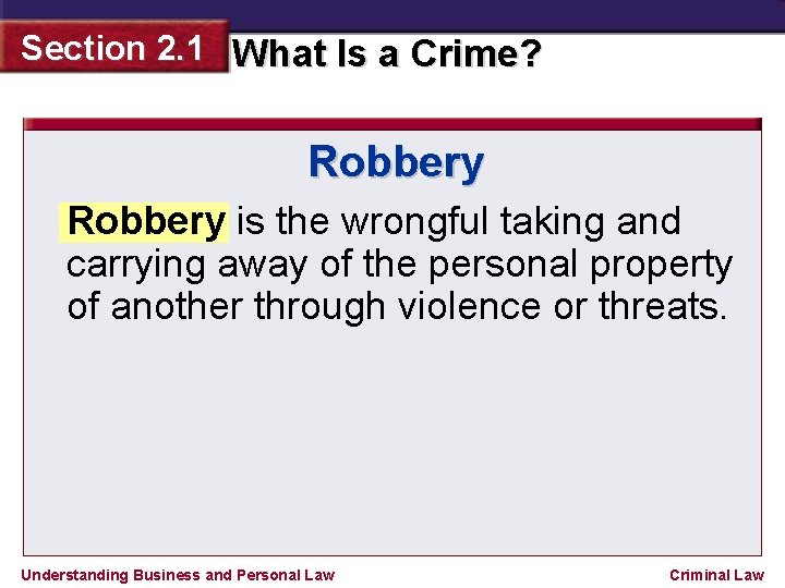 Section 2. 1 What Is a Crime? Robbery is the wrongful taking and carrying