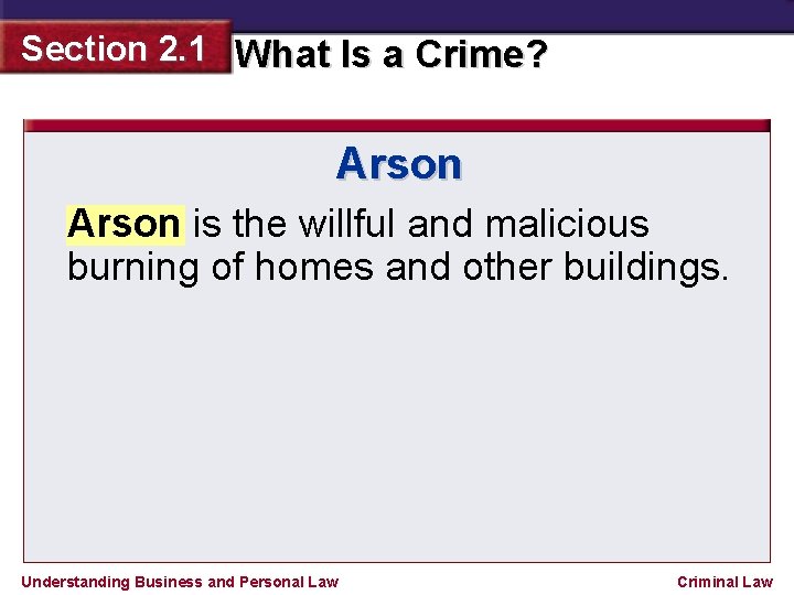 Section 2. 1 What Is a Crime? Arson is the willful and malicious burning