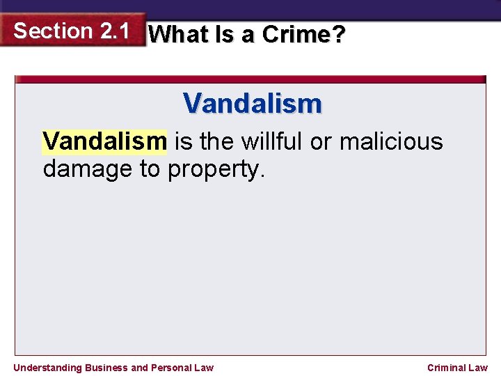 Section 2. 1 What Is a Crime? Vandalism is the willful or malicious damage