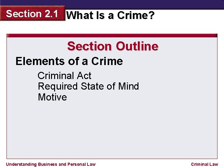 Section 2. 1 What Is a Crime? Section Outline Elements of a Crime Criminal