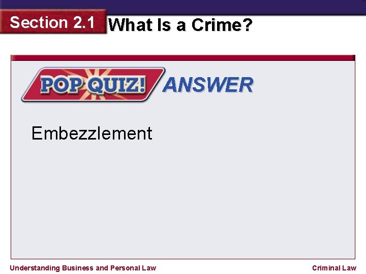 Section 2. 1 What Is a Crime? ANSWER Embezzlement Understanding Business and Personal Law