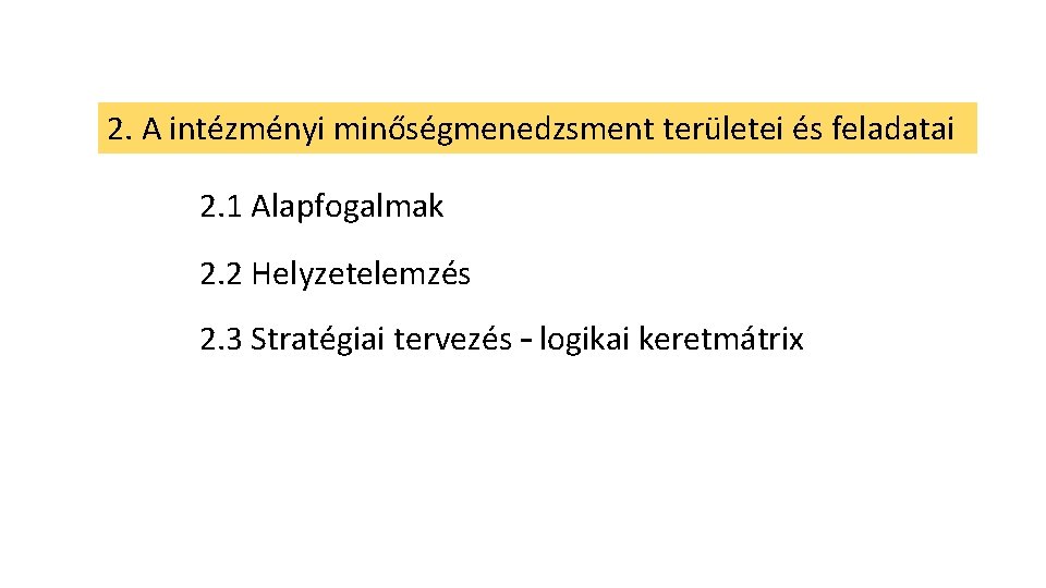 2. A intézményi minőségmenedzsment területei és feladatai 2. 1 Alapfogalmak 2. 2 Helyzetelemzés 2.
