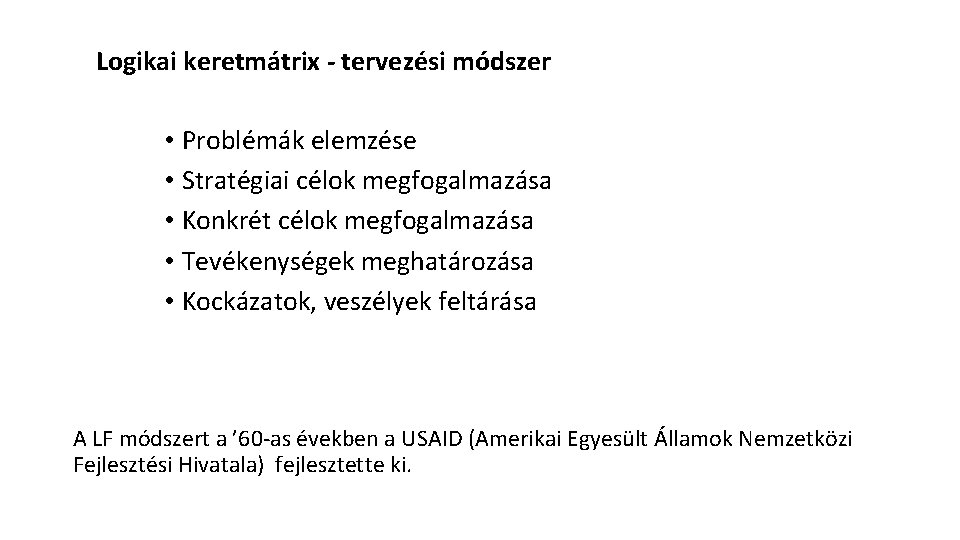 Logikai keretmátrix - tervezési módszer • Problémák elemzése • Stratégiai célok megfogalmazása • Konkrét