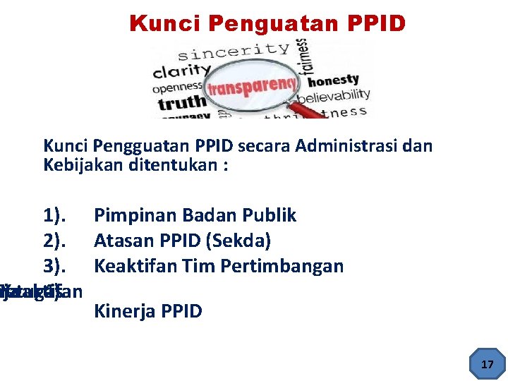 Kunci Penguatan PPID Kunci Pengguatan PPID secara Administrasi dan Kebijakan ditentukan : 1). Pimpinan