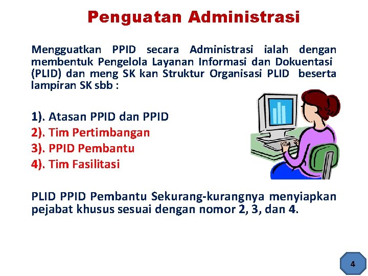Penguatan Administrasi Mengguatkan PPID secara Administrasi ialah dengan membentuk Pengelola Layanan Informasi dan Dokuentasi