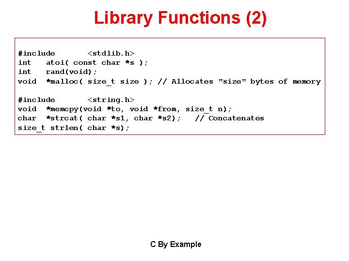 Library Functions (2) #include <stdlib. h> int atoi( const char *s ); int rand(void); Library Functions (2) #include <stdlib. h> int atoi( const char *s ); int rand(void);