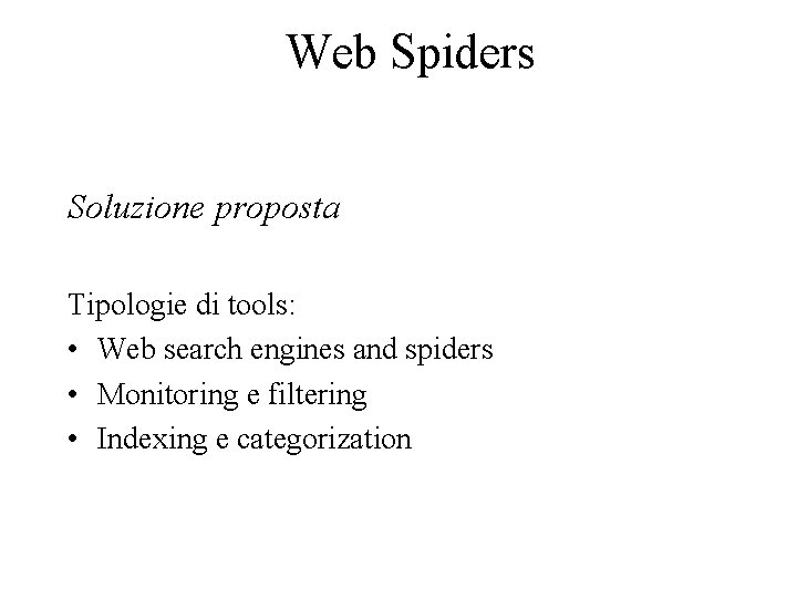 Web Spiders Soluzione proposta Tipologie di tools: • Web search engines and spiders •