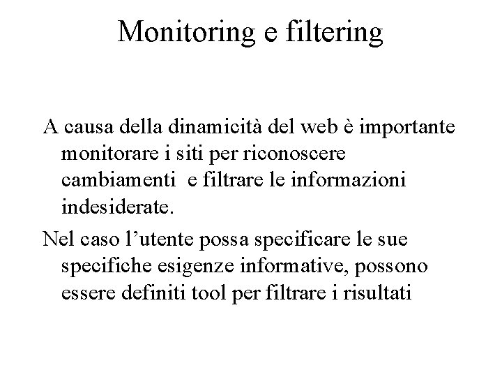 Monitoring e filtering A causa della dinamicità del web è importante monitorare i siti