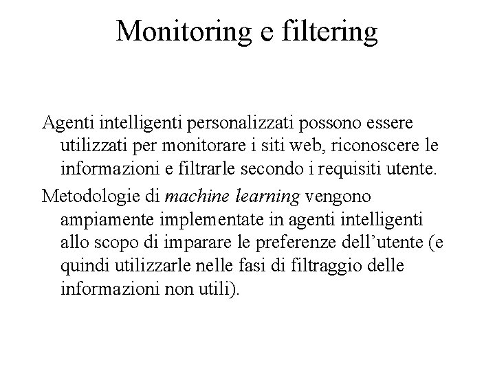 Monitoring e filtering Agenti intelligenti personalizzati possono essere utilizzati per monitorare i siti web,