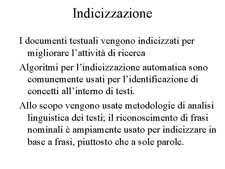 Indicizzazione I documenti testuali vengono indicizzati per migliorare l’attività di ricerca Algoritmi per l’indicizzazione