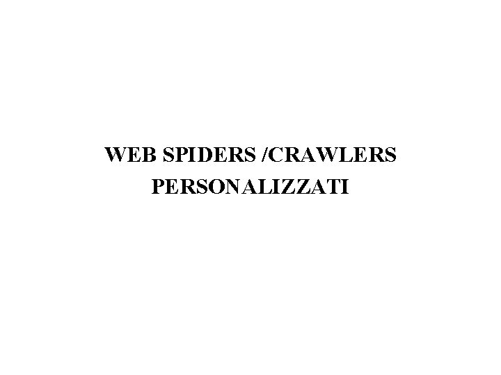 WEB SPIDERS /CRAWLERS PERSONALIZZATI 