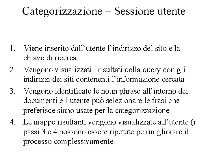 Categorizzazione – Sessione utente 1. Viene inserito dall’utente l’indirizzo del sito e la chiave