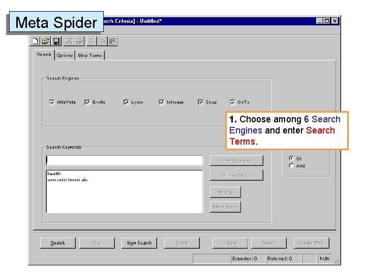 Meta Spider 1. Choose among 6 Search Engines and enter Search Terms. 