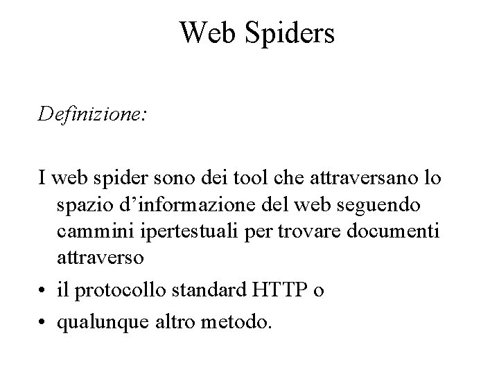 Web Spiders Definizione: I web spider sono dei tool che attraversano lo spazio d’informazione