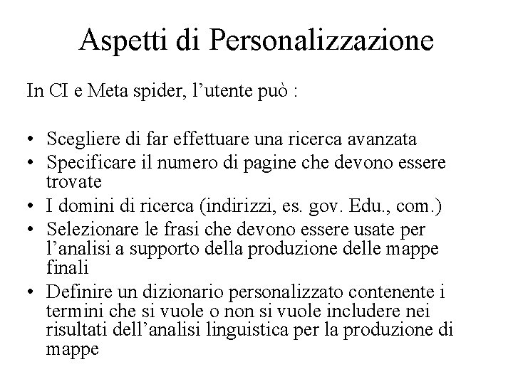 Aspetti di Personalizzazione In CI e Meta spider, l’utente può : • Scegliere di