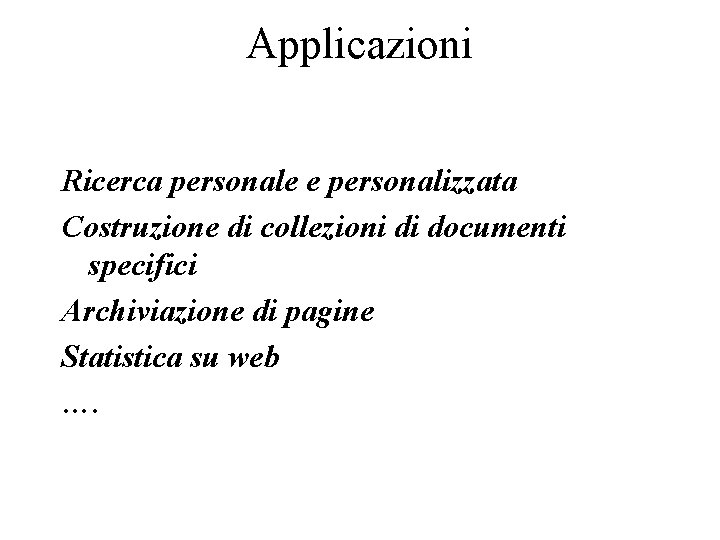 Applicazioni Ricerca personale e personalizzata Costruzione di collezioni di documenti specifici Archiviazione di pagine