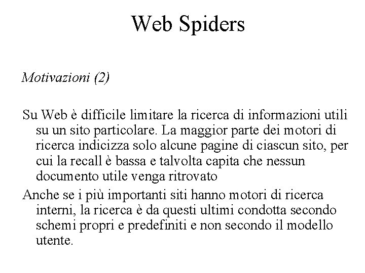 Web Spiders Motivazioni (2) Su Web è difficile limitare la ricerca di informazioni utili